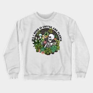 All I Need Is Coffee And Plants, Coffee Addict Plant Lover, Things I Do In My Spare Time Crewneck Sweatshirt